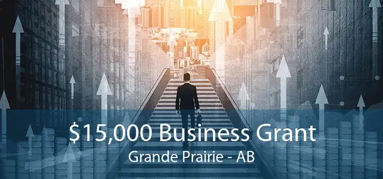$15,000 Business Grant Grande Prairie - AB