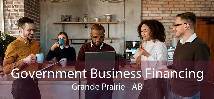 Government Business Financing Grande Prairie - AB