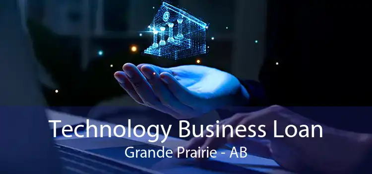 Technology Business Loan Grande Prairie - AB